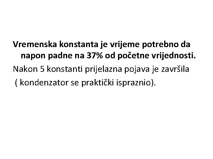 Vremenska konstanta je vrijeme potrebno da napon padne na 37% od početne vrijednosti. Nakon