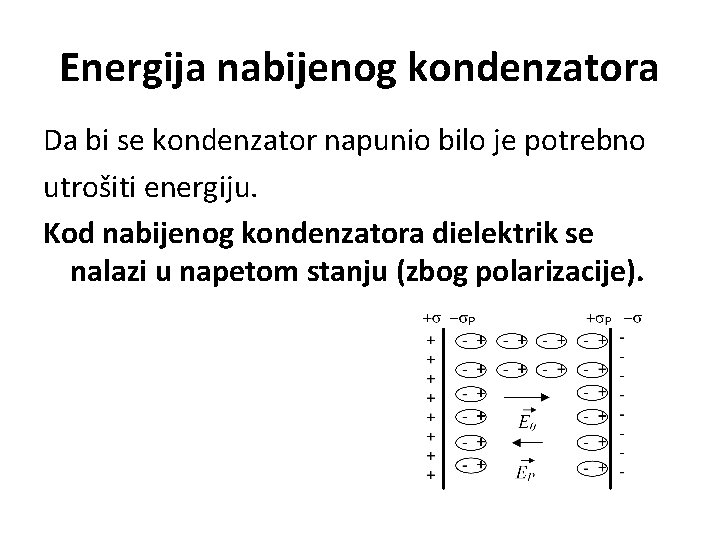 Energija nabijenog kondenzatora Da bi se kondenzator napunio bilo je potrebno utrošiti energiju. Kod