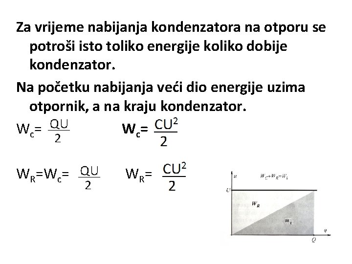 Za vrijeme nabijanja kondenzatora na otporu se potroši isto toliko energije koliko dobije kondenzator.