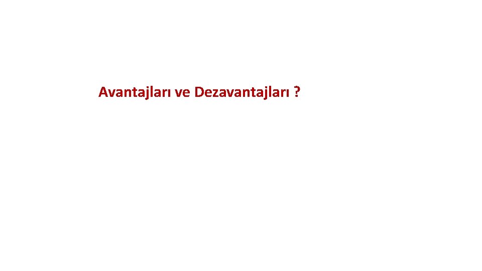 Avantajları ve Dezavantajları ? 
