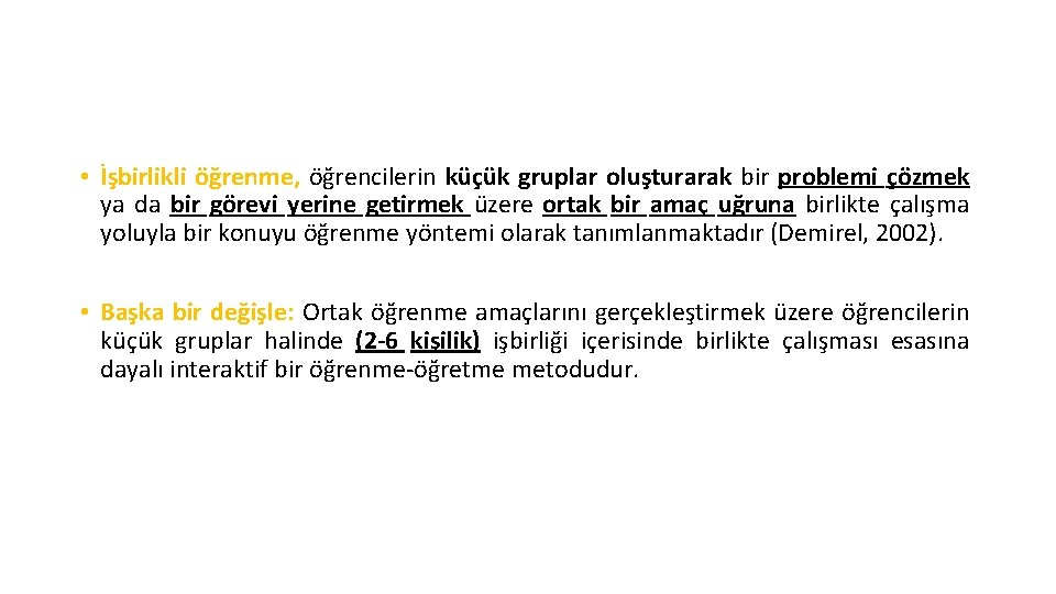  • İşbirlikli öğrenme, öğrencilerin küçük gruplar oluşturarak bir problemi çözmek ya da bir