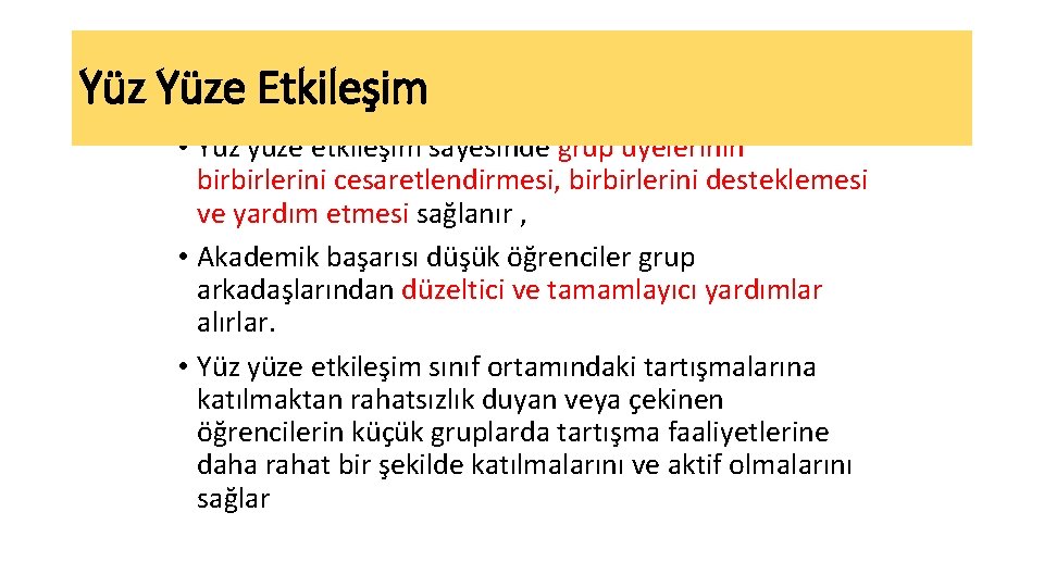 Yüz Yüze Etkileşim • Yüz yüze etkileşim sayesinde grup üyelerinin birbirlerini cesaretlendirmesi, birbirlerini desteklemesi