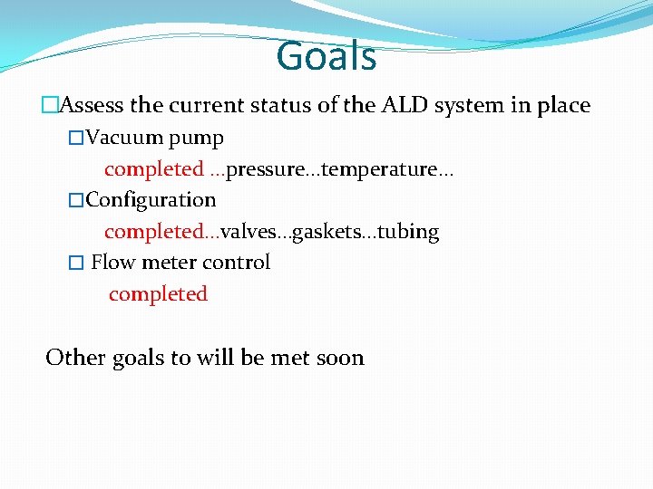 Goals �Assess the current status of the ALD system in place �Vacuum pump completed