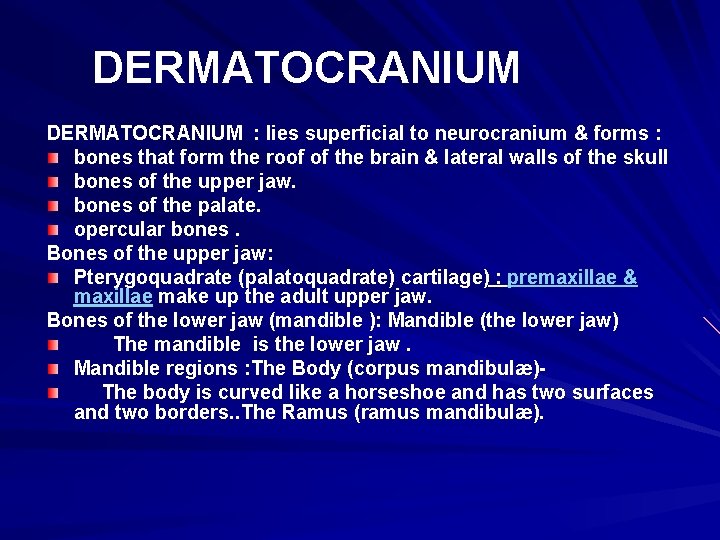 DERMATOCRANIUM : lies superficial to neurocranium & forms : bones that form the roof