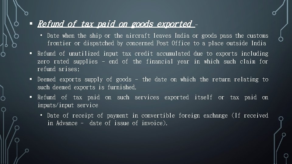  Refund of tax paid on goods exported - • Date when the ship