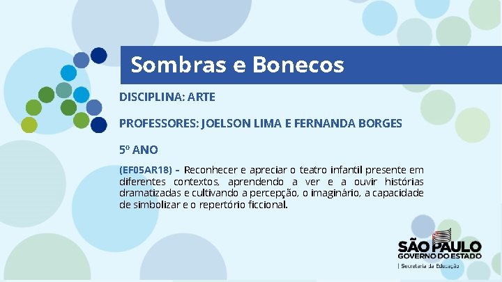 Sombras e Bonecos DISCIPLINA: ARTE PROFESSORES: JOELSON LIMA E FERNANDA BORGES 5º ANO (EF