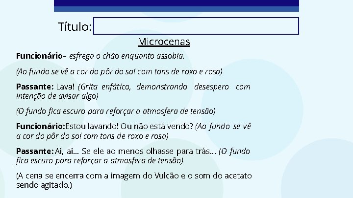 Título: Microcenas Funcionário – esfrega o chão enquanto assobia. (Ao fundo se vê a