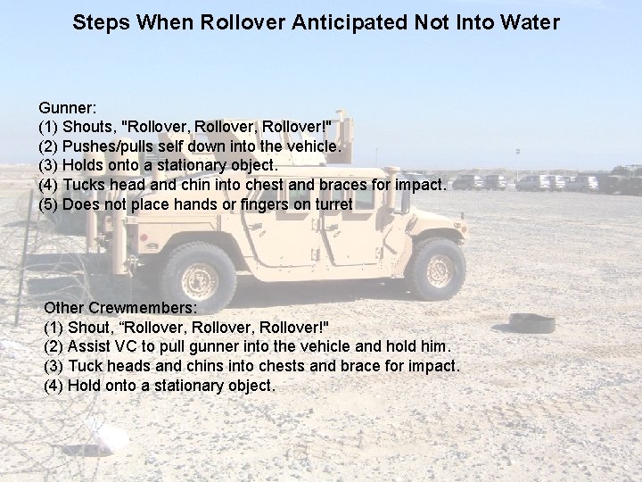 Steps When Rollover Anticipated Not Into Water Gunner: (1) Shouts, "Rollover, Rollover!" (2) Pushes/pulls