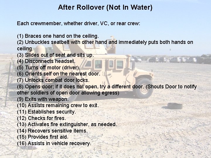 After Rollover (Not In Water) Each crewmember, whether driver, VC, or rear crew: (1)