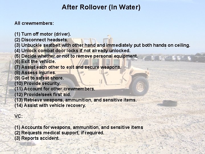 After Rollover (In Water) All crewmembers: (1) Turn off motor (driver). (2) Disconnect headsets.