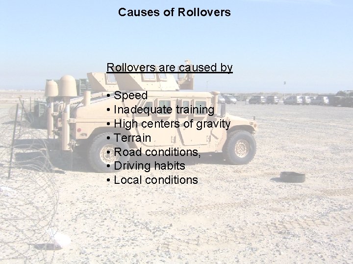 Causes of Rollovers are caused by • Speed • Inadequate training • High centers