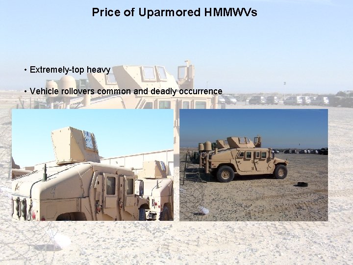 Price of Uparmored HMMWVs • Extremely-top heavy • Vehicle rollovers common and deadly occurrence