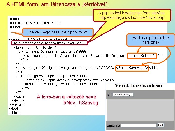 A HTML form, ami létrehozza a „kérdőívet”: <html> <head><title>Vevok</title></head> <body> A php kóddal kiegészített