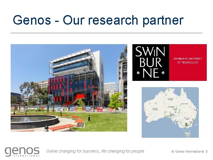 Genos - Our research partner Game changing for business, life changing for people ©