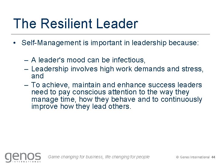 The Resilient Leader • Self-Management is important in leadership because: – A leader's mood