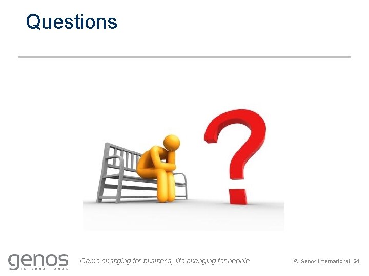 Questions Game changing for business, life changing for people © Genos International 64 