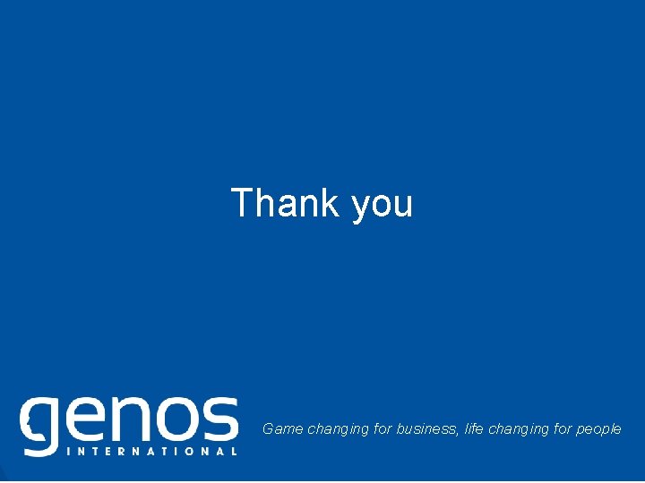 Thank you Game changing for business, life changing for people © Genos International 65