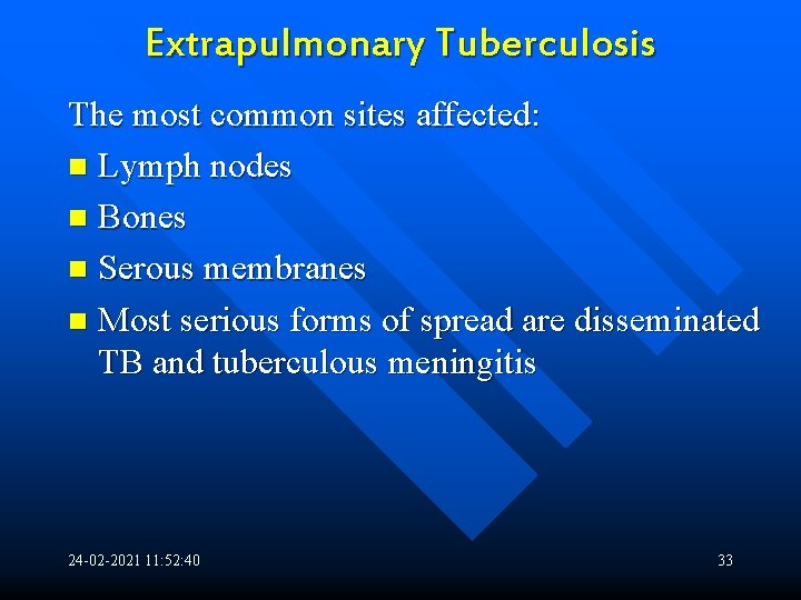 Extrapulmonary Tuberculosis The most common sites affected: n Lymph nodes n Bones n Serous