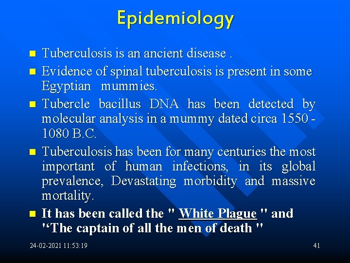 Epidemiology n n n Tuberculosis is an ancient disease. Evidence of spinal tuberculosis is