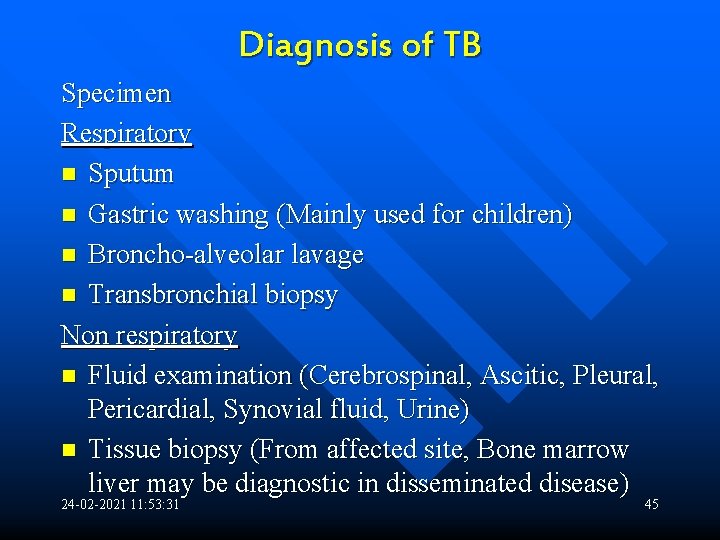 Diagnosis of TB Specimen Respiratory n Sputum n Gastric washing (Mainly used for children)