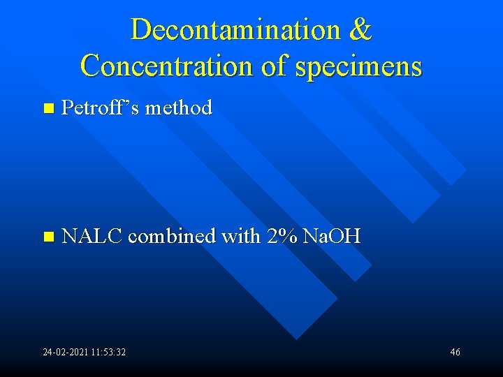 Decontamination & Concentration of specimens n Petroff’s method n NALC combined with 2% Na.