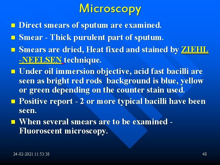 Microscopy n n n Direct smears of sputum are examined. Smear - Thick purulent