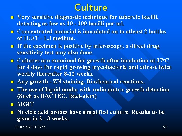 Culture n n n n Very sensitive diagnostic technique for tubercle bacilli, detecting as