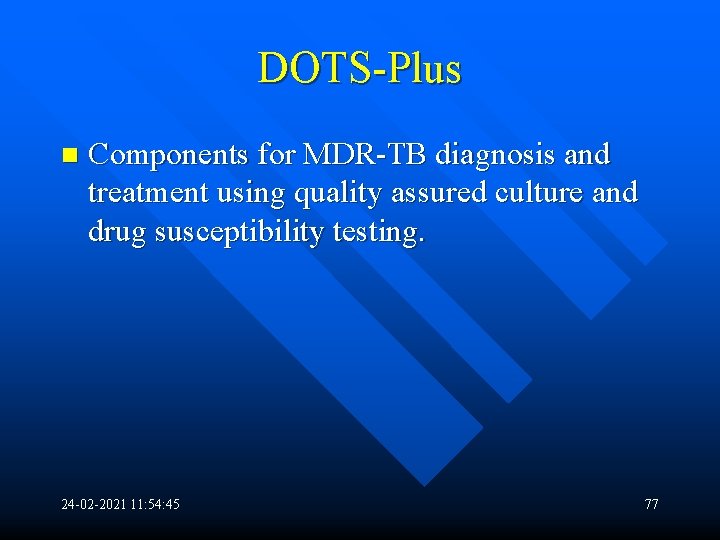 DOTS-Plus n Components for MDR-TB diagnosis and treatment using quality assured culture and drug