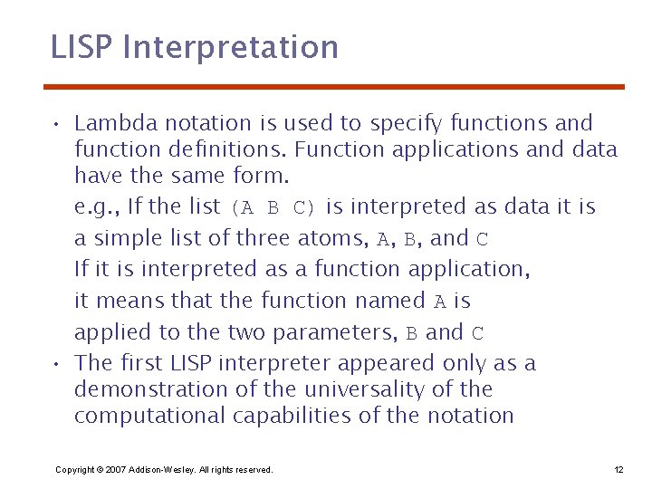 LISP Interpretation • Lambda notation is used to specify functions and function definitions. Function