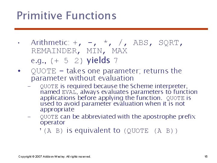 Primitive Functions • • Arithmetic: +, -, *, /, ABS, SQRT, REMAINDER, MIN, MAX