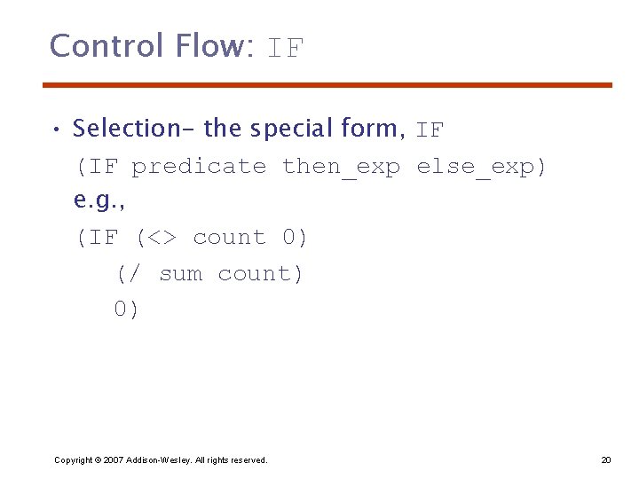 Control Flow: IF • Selection- the special form, IF (IF predicate then_exp else_exp) e.