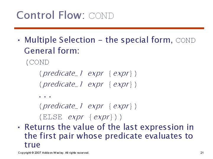 Control Flow: COND • Multiple Selection - the special form, COND General form: (COND