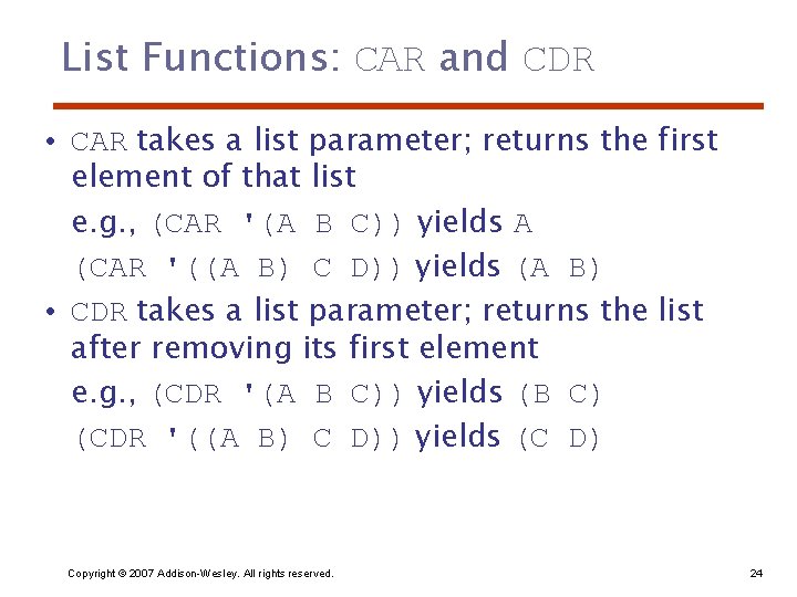 List Functions: CAR and CDR • CAR takes a list parameter; returns the first