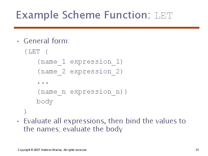 Example Scheme Function: LET • General form: (LET ( (name_1 expression_1) (name_2 expression_2). .