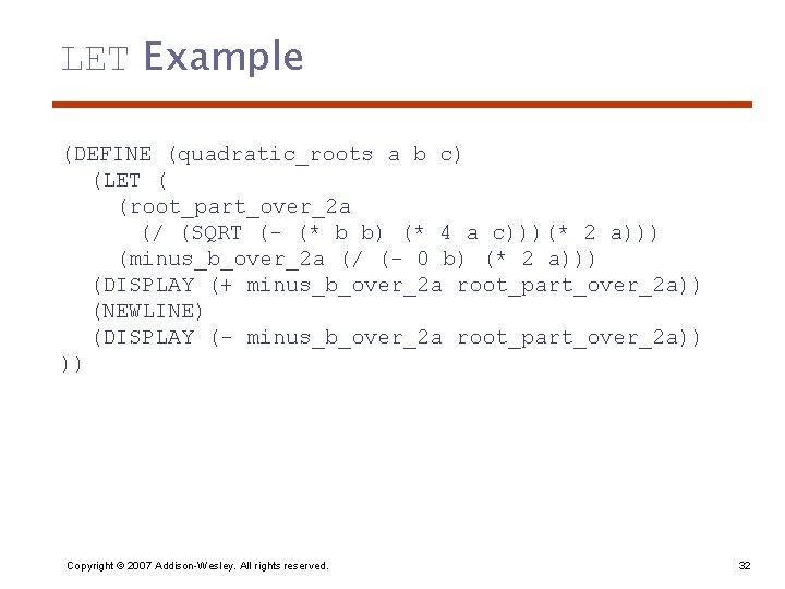 LET Example (DEFINE (quadratic_roots a b c) (LET ( (root_part_over_2 a (/ (SQRT (-