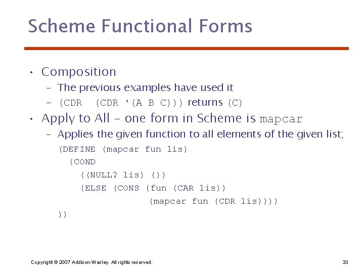 Scheme Functional Forms • Composition – The previous examples have used it – (CDR