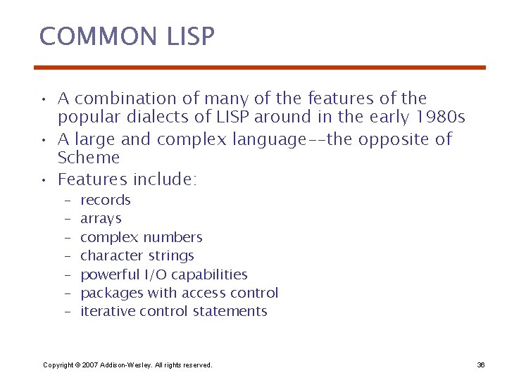 COMMON LISP • A combination of many of the features of the popular dialects