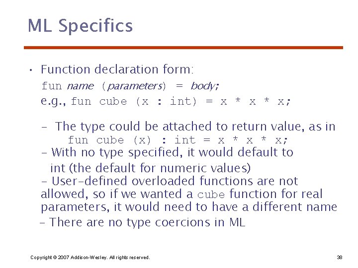 ML Specifics • Function declaration form: fun name (parameters) = body; e. g. ,