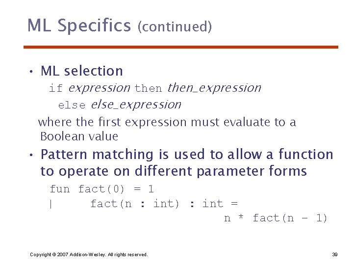 ML Specifics (continued) • ML selection if expression then_expression else_expression where the first expression