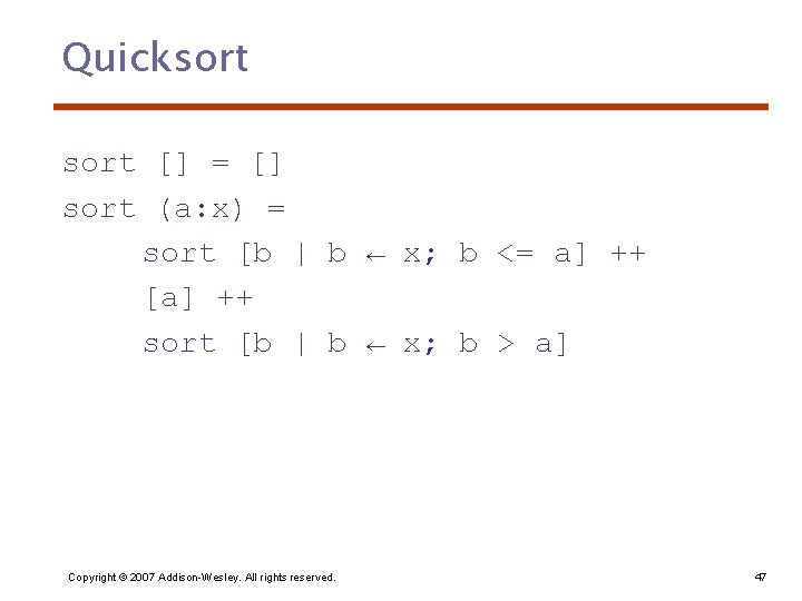 Quicksort [] = [] sort (a: x) = sort [b | b ← x;