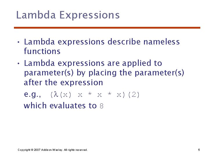 Lambda Expressions • Lambda expressions describe nameless functions • Lambda expressions are applied to