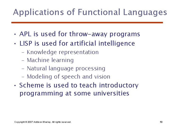 Applications of Functional Languages • APL is used for throw-away programs • LISP is