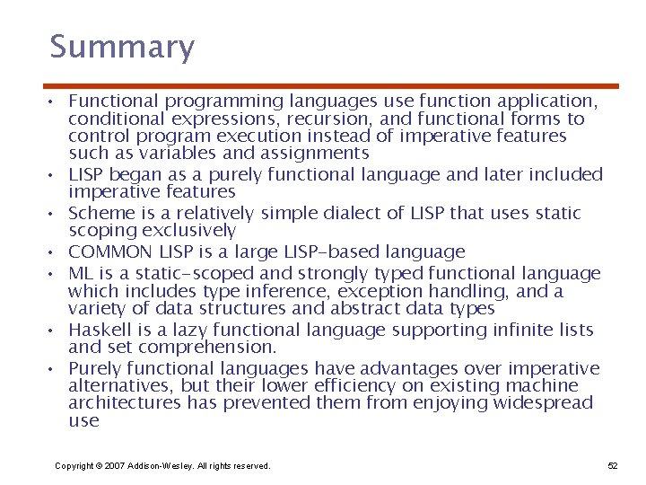 Summary • Functional programming languages use function application, conditional expressions, recursion, and functional forms