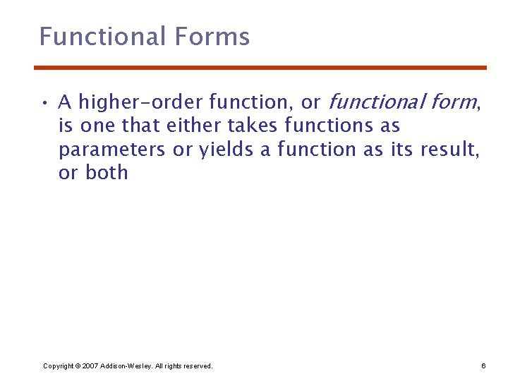 Functional Forms • A higher-order function, or functional form, is one that either takes