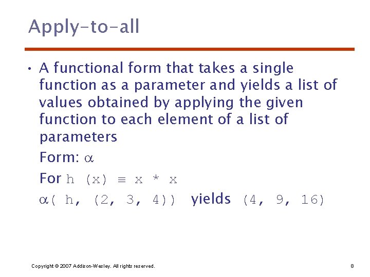 Apply-to-all • A functional form that takes a single function as a parameter and