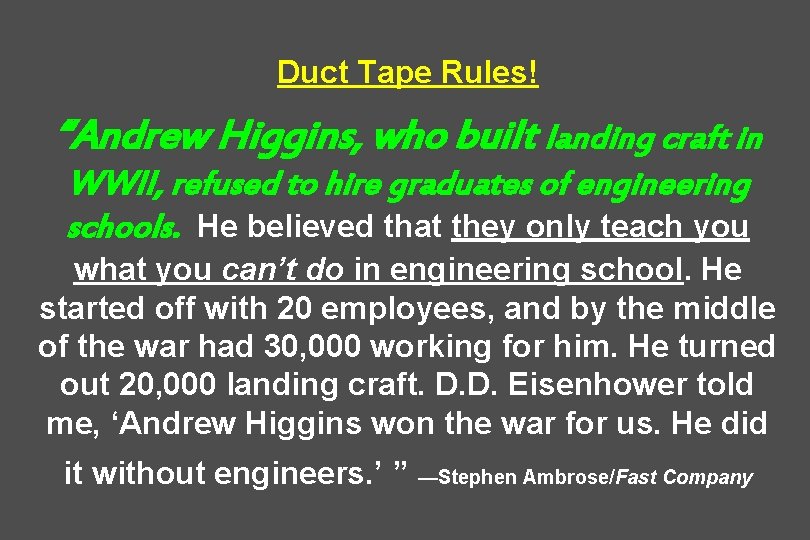 Duct Tape Rules! “Andrew Higgins, who built landing craft in WWII, refused to hire