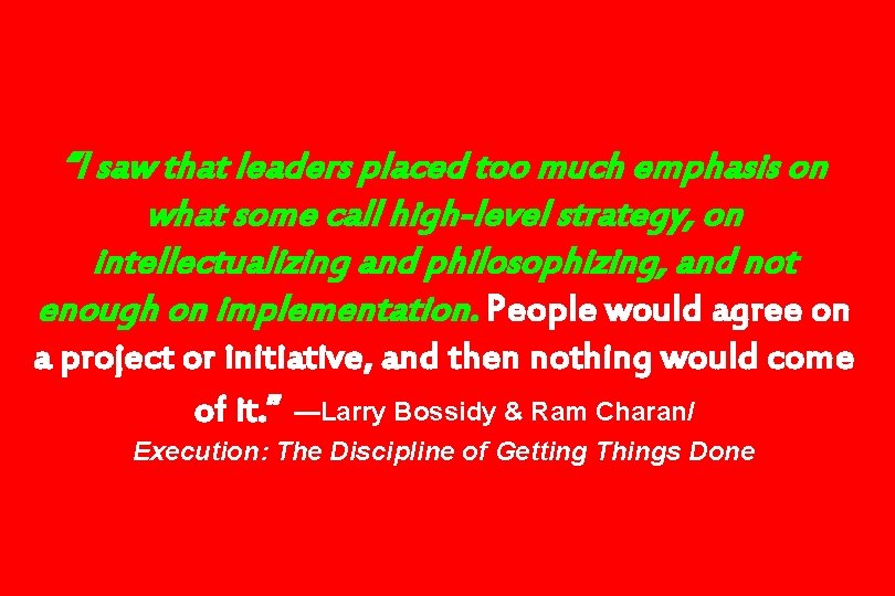 “I saw that leaders placed too much emphasis on what some call high-level strategy,