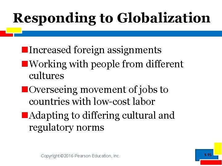 Responding to Globalization Increased foreign assignments Working with people from different cultures Overseeing movement
