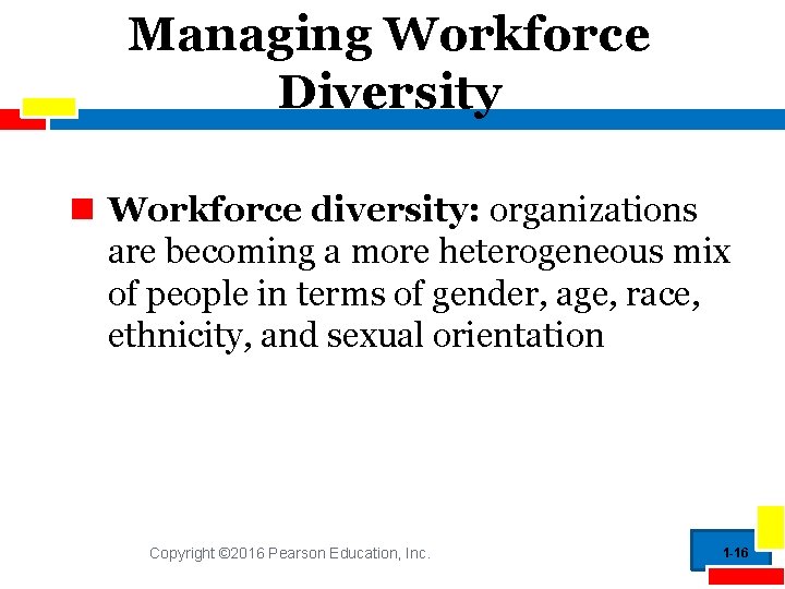 Managing Workforce Diversity Workforce diversity: organizations are becoming a more heterogeneous mix of people