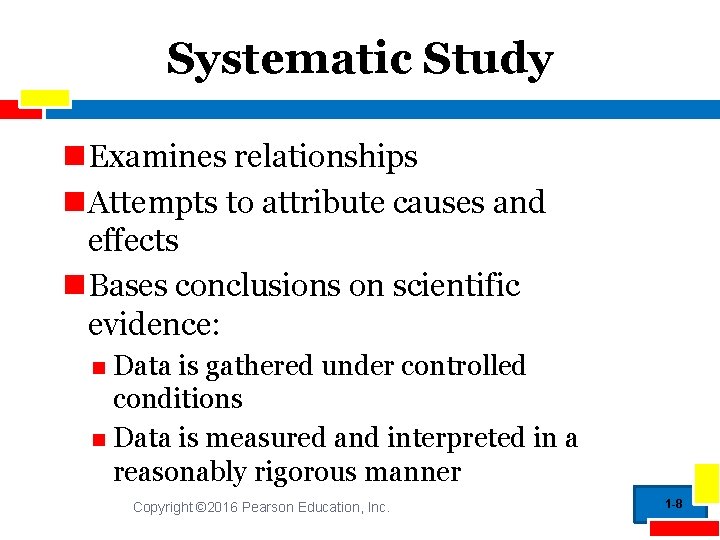 Systematic Study Examines relationships Attempts to attribute causes and effects Bases conclusions on scientific